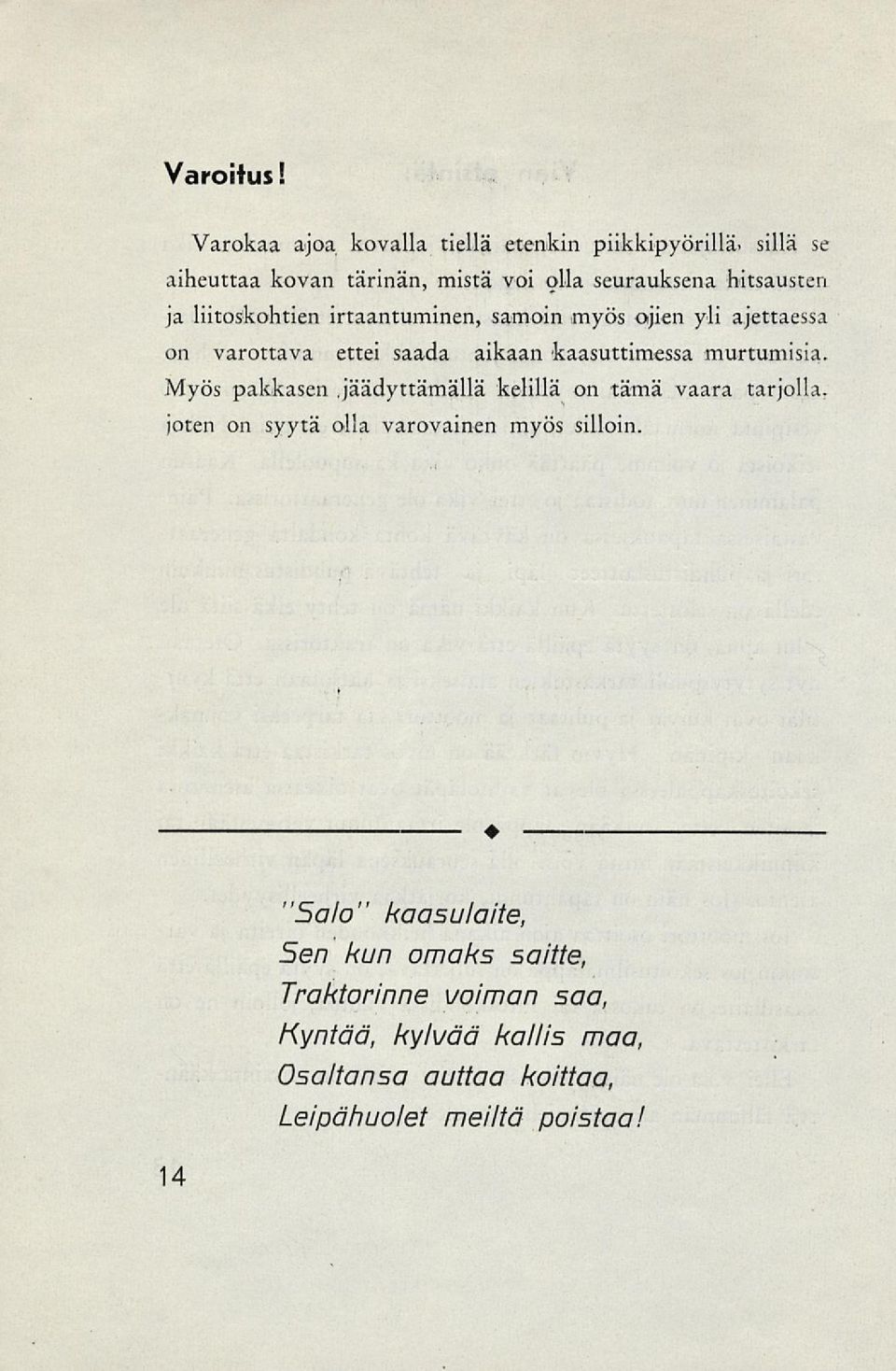 liitoskohtien irtaantuminen, samoin myös ojien yli ajettaessa on varottava ettei saada aikaan kaasuttimessa murtumisia.