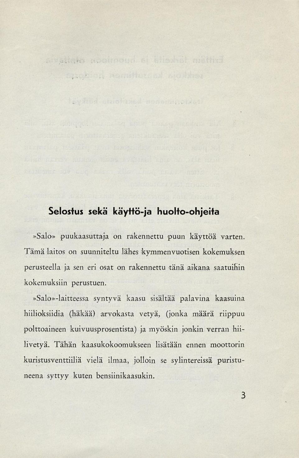 »salo»-laitteessa syntyvä kaasu sisältää palavina kaasuina hiilioksiidia (häkää) arvokasta vetyä, (jonka määrä riippuu polttoaineen