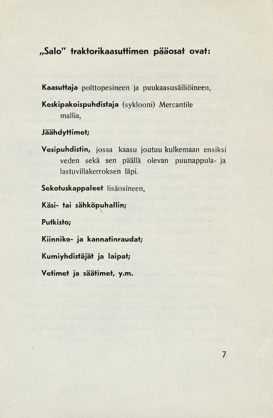 kulkemaan ensiksi veden sekä sen päällä olevan puunappula- ja lastuvillakerroksen läpi.