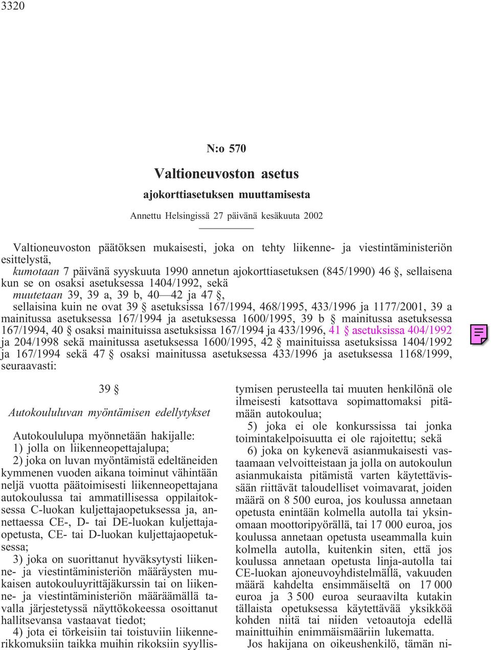 ja 47, sellaisina kuin ne ovat 39 asetuksissa 167/1994, 468/1995, 433/1996 ja 1177/2001, 39 a mainitussa asetuksessa 167/1994 ja asetuksessa 1600/1995, 39 b mainitussa asetuksessa 167/1994,40