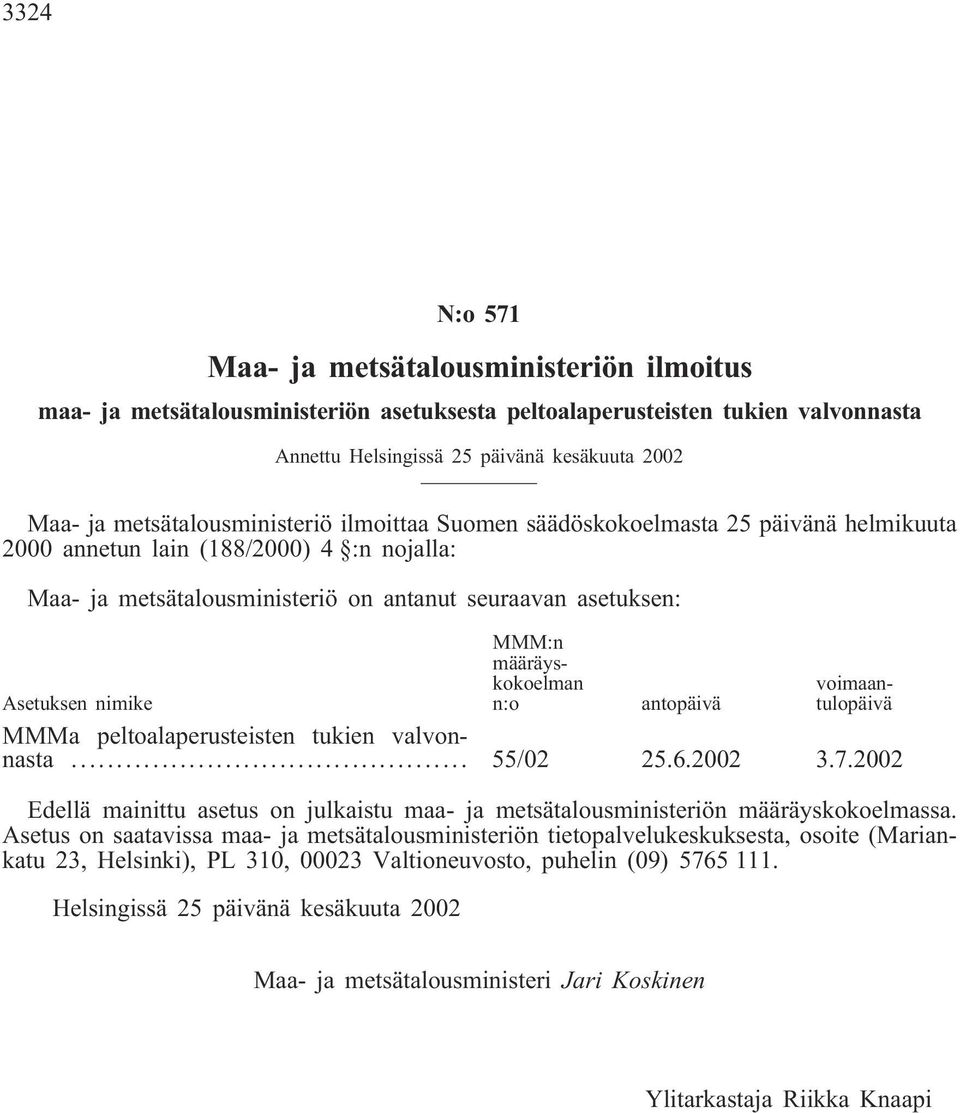 määräyskokoelman n:o voimaantulopäivä Asetuksen nimike antopäivä MMMa peltoalaperusteisten tukien valvonnasta... 55/02 25.6.2002 3.7.