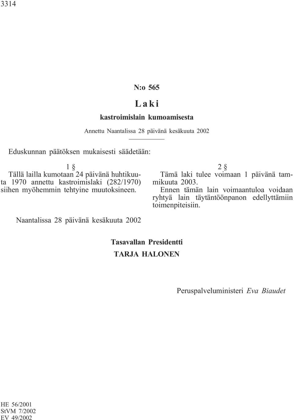 2 Tämä laki tulee voimaan 1 päivänä tammikuuta 2003.