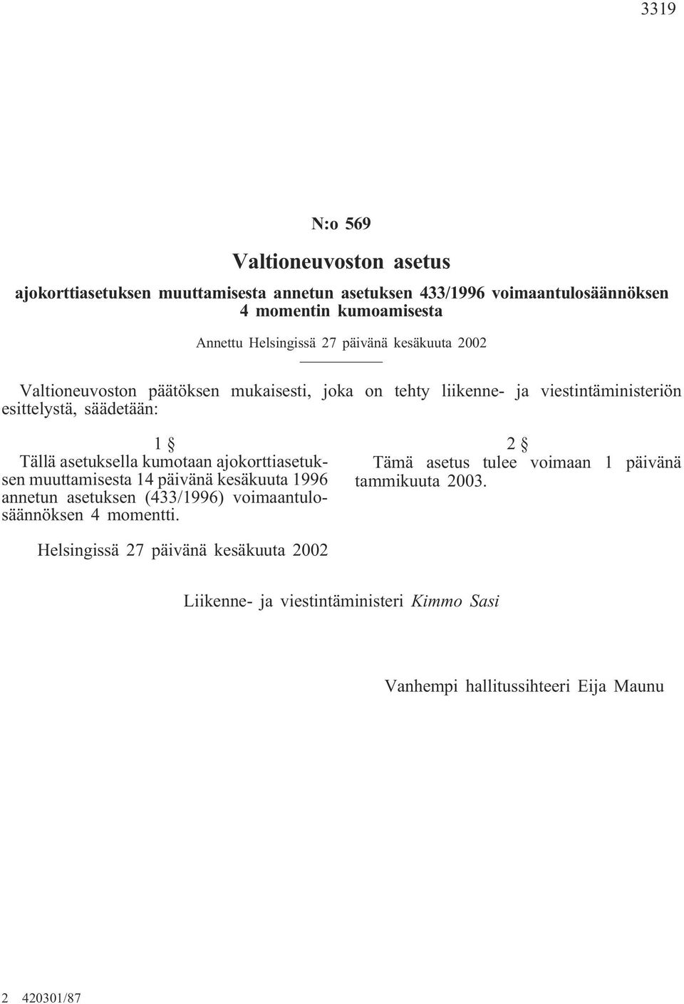 asetuksella kumotaan ajokorttiasetuksen muuttamisesta 14 päivänä kesäkuuta 1996 annetun asetuksen (433/1996) voimaantulosäännöksen 4 momentti.