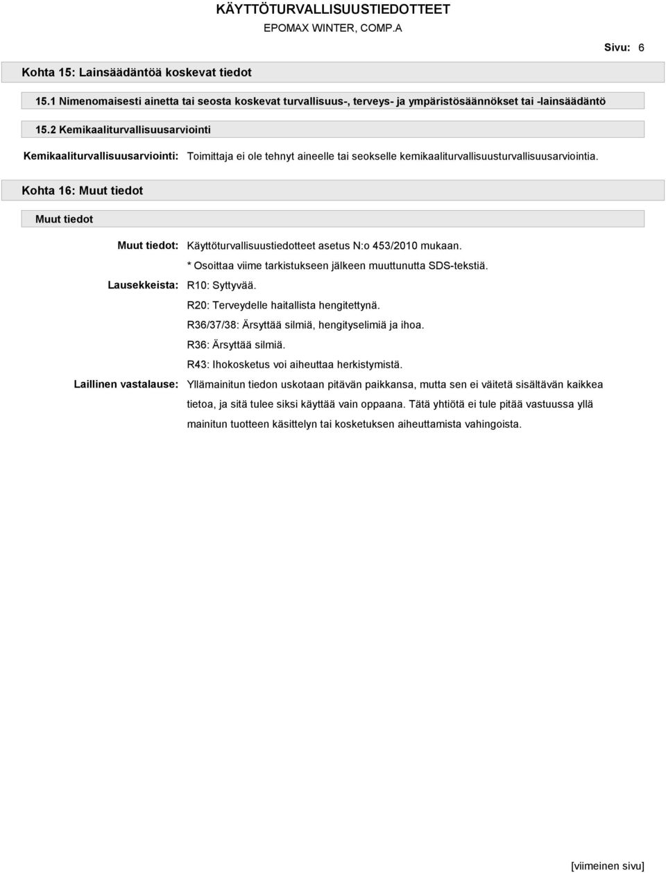 Kohta 16: Muut tiedot Muut tiedot Muut tiedot: Lausekkeista: Laillinen vastalause: Käyttöturvallisuustiedotteet asetus N:o 453/2010 mukaan.