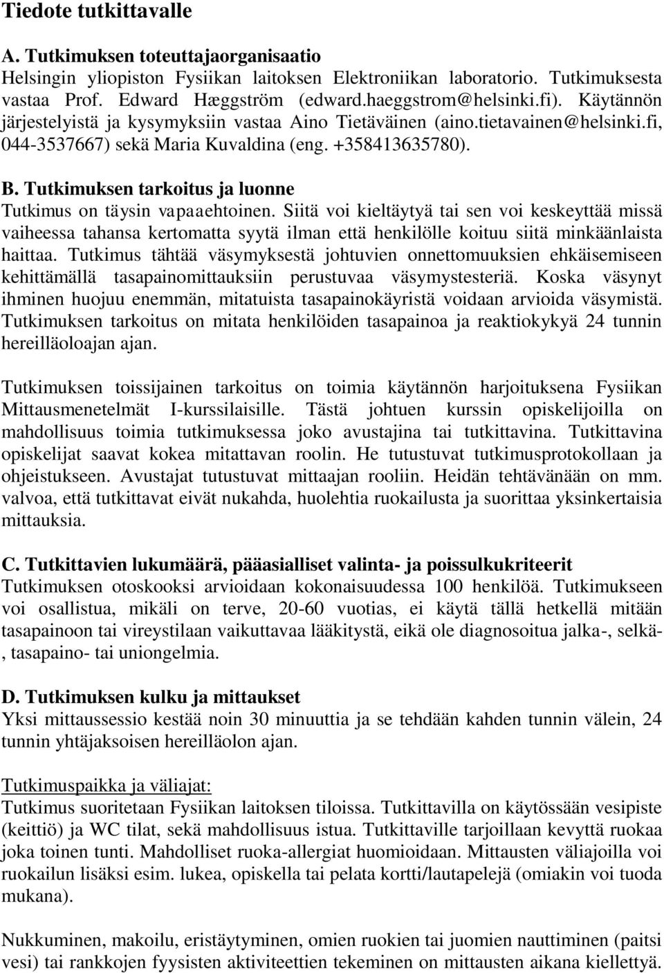 Tutkimuksen tarkoitus ja luonne Tutkimus on täysin vapaaehtoinen.