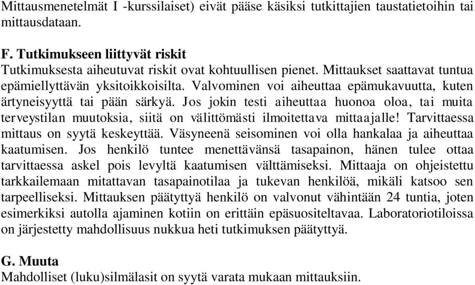 Jos jokin testi aiheuttaa huonoa oloa, tai muita terveystilan muutoksia, siitä on välittömästi ilmoitettava mittaajalle! Tarvittaessa mittaus on syytä keskeyttää.