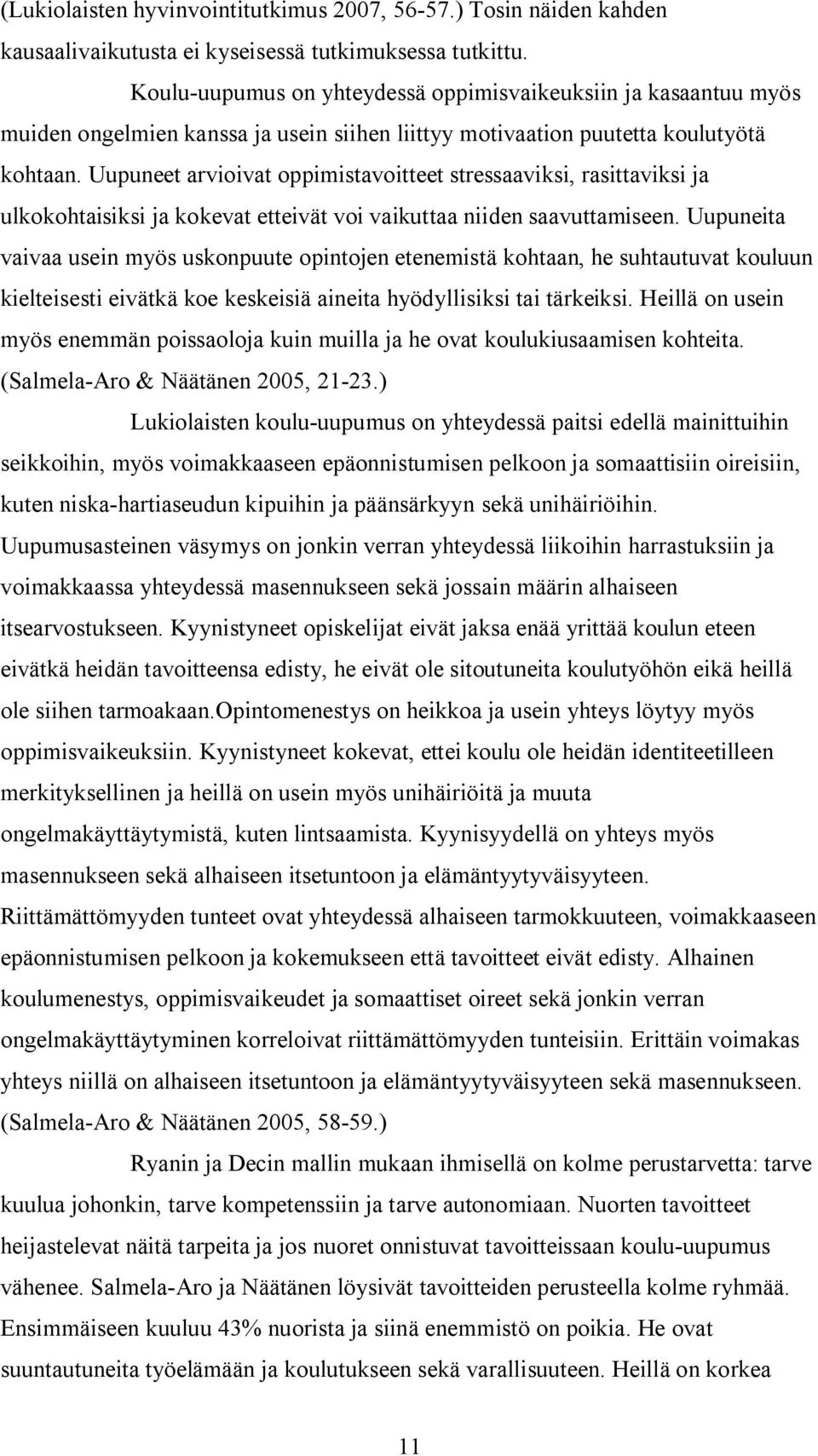 Uupuneet arvioivat oppimistavoitteet stressaaviksi, rasittaviksi ja ulkokohtaisiksi ja kokevat etteivät voi vaikuttaa niiden saavuttamiseen.