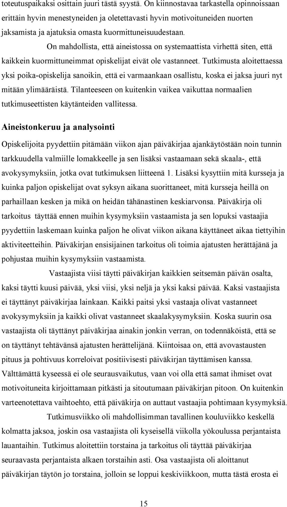 On mahdollista, että aineistossa on systemaattista virhettä siten, että kaikkein kuormittuneimmat opiskelijat eivät ole vastanneet.