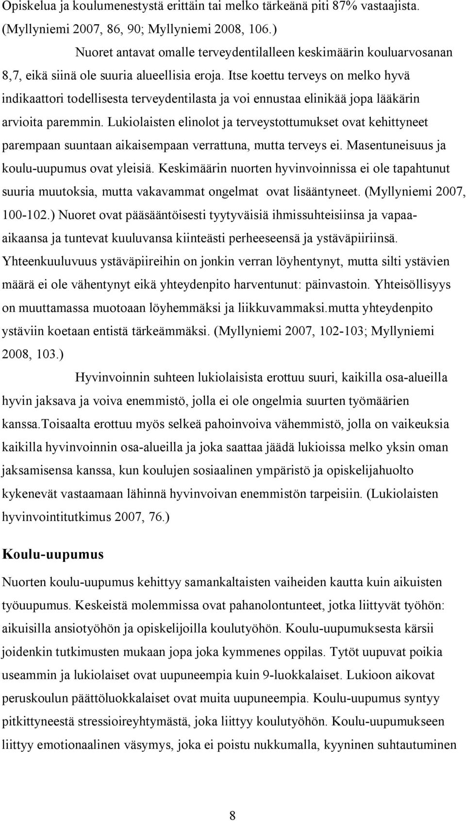 Itse koettu terveys on melko hyvä indikaattori todellisesta terveydentilasta ja voi ennustaa elinikää jopa lääkärin arvioita paremmin.