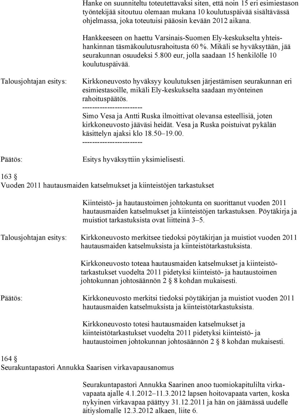 800 eur, jolla saadaan 15 henkilölle 10 koulutuspäivää.