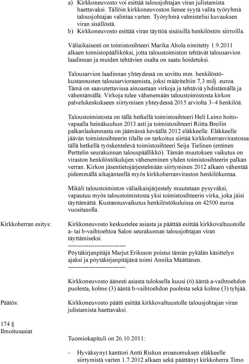 2011 alkaen toimistopäälliköksi, jotta taloustoimiston tehtävät talousarvion laadinnan ja muiden tehtävien osalta on saatu hoidetuksi. Talousarvion laadinnan yhteydessä on sovittu mm.