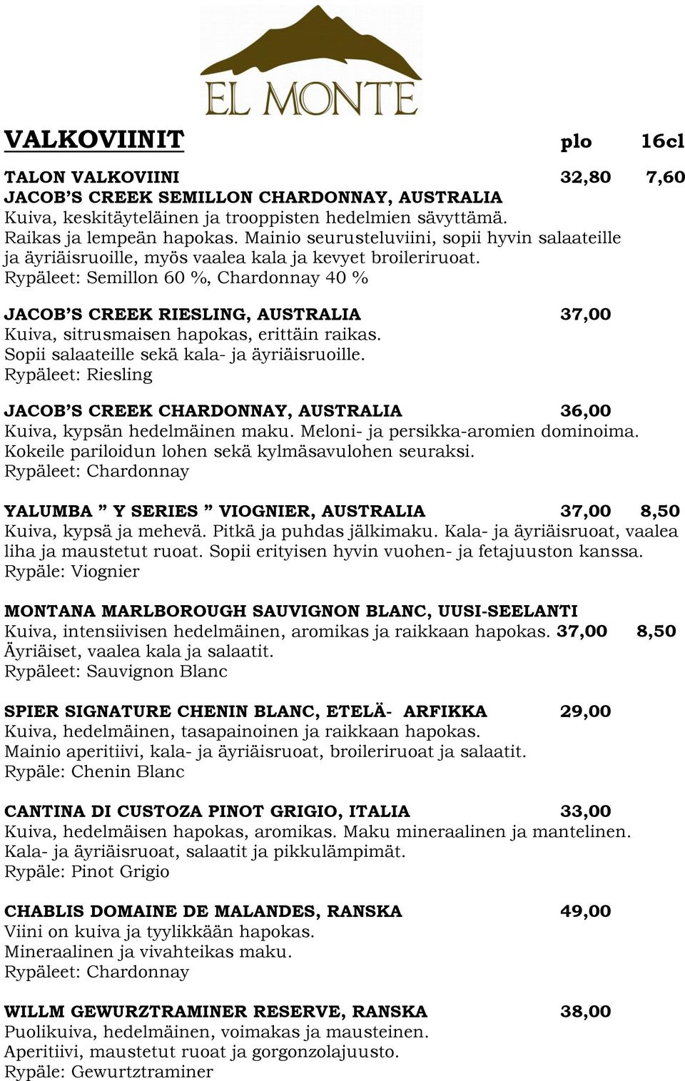 Rypäleet: Semillon 60 %, Chardonnay 40 % JACOB S CREEK RIESLING, AUSTRALIA 37,00 Kuiva, sitrusmaisen hapokas, erittäin raikas. Sopii salaateille sekä kala- ja äyriäisruoille.