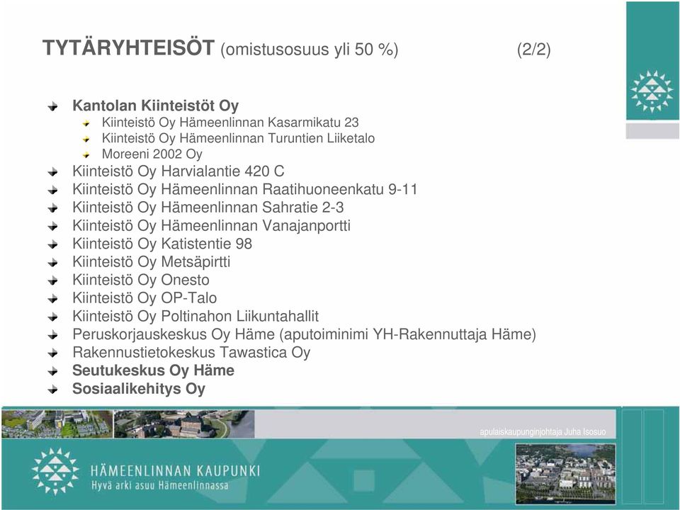 Kiinteistö Oy Hämeenlinnan Vanajanportti Kiinteistö Oy Katistentie 98 Kiinteistö Oy Metsäpirtti Kiinteistö Oy Onesto Kiinteistö Oy OP-Talo Kiinteistö