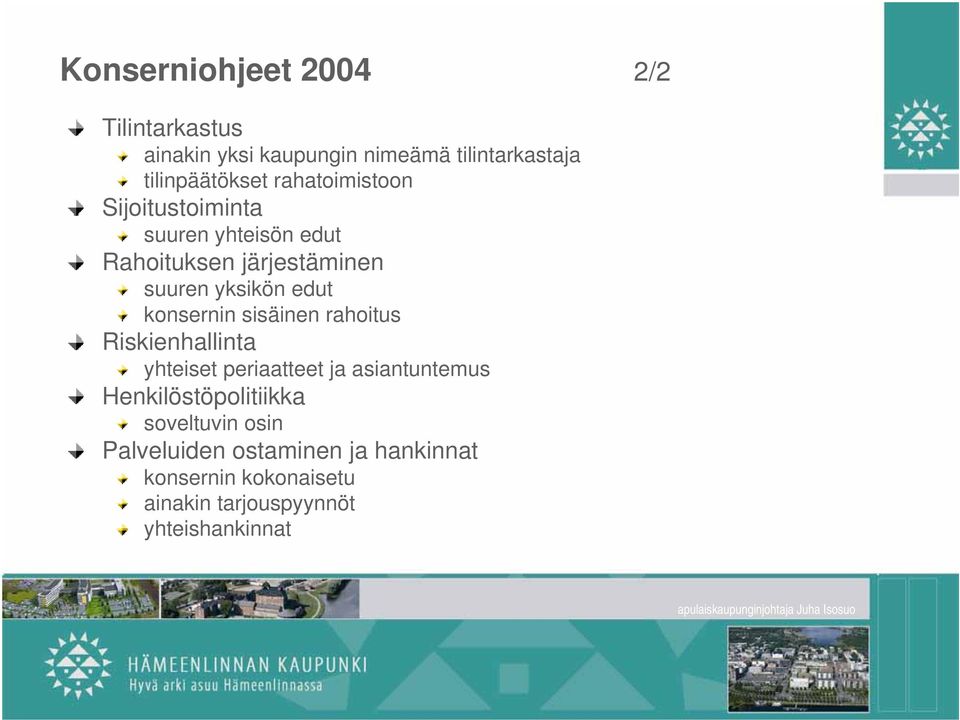 konsernin sisäinen rahoitus Riskienhallinta yhteiset periaatteet ja asiantuntemus Henkilöstöpolitiikka