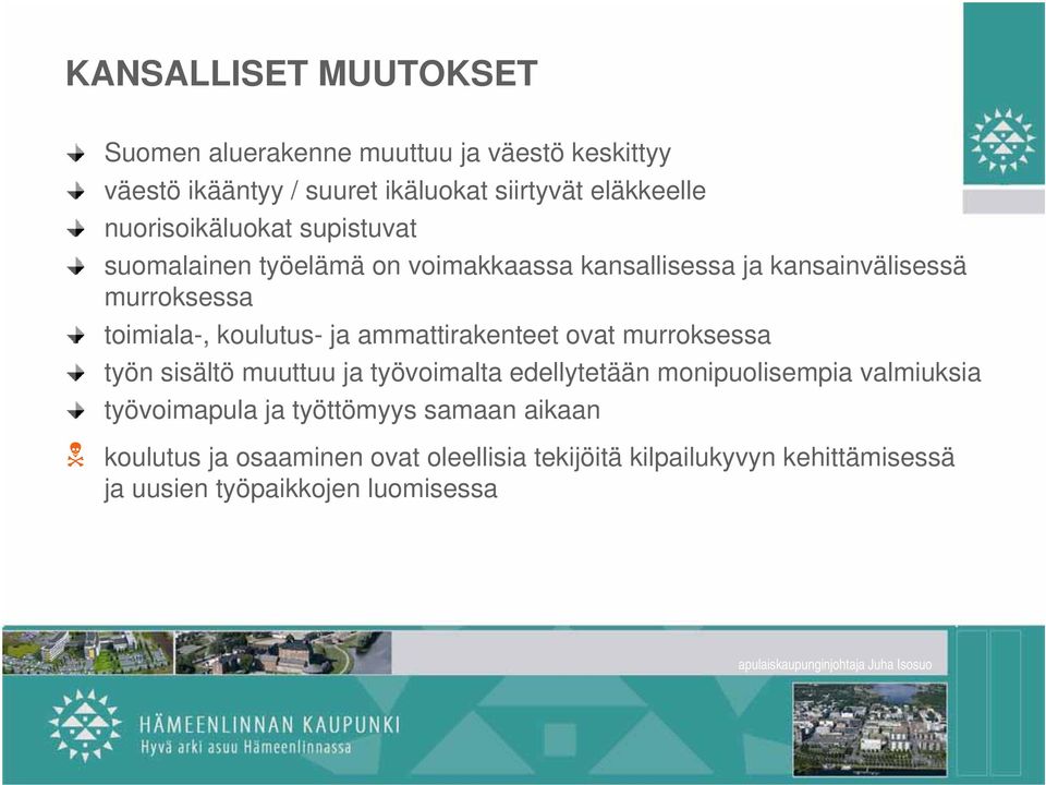 koulutus- ja ammattirakenteet ovat murroksessa työn sisältö muuttuu ja työvoimalta edellytetään monipuolisempia valmiuksia