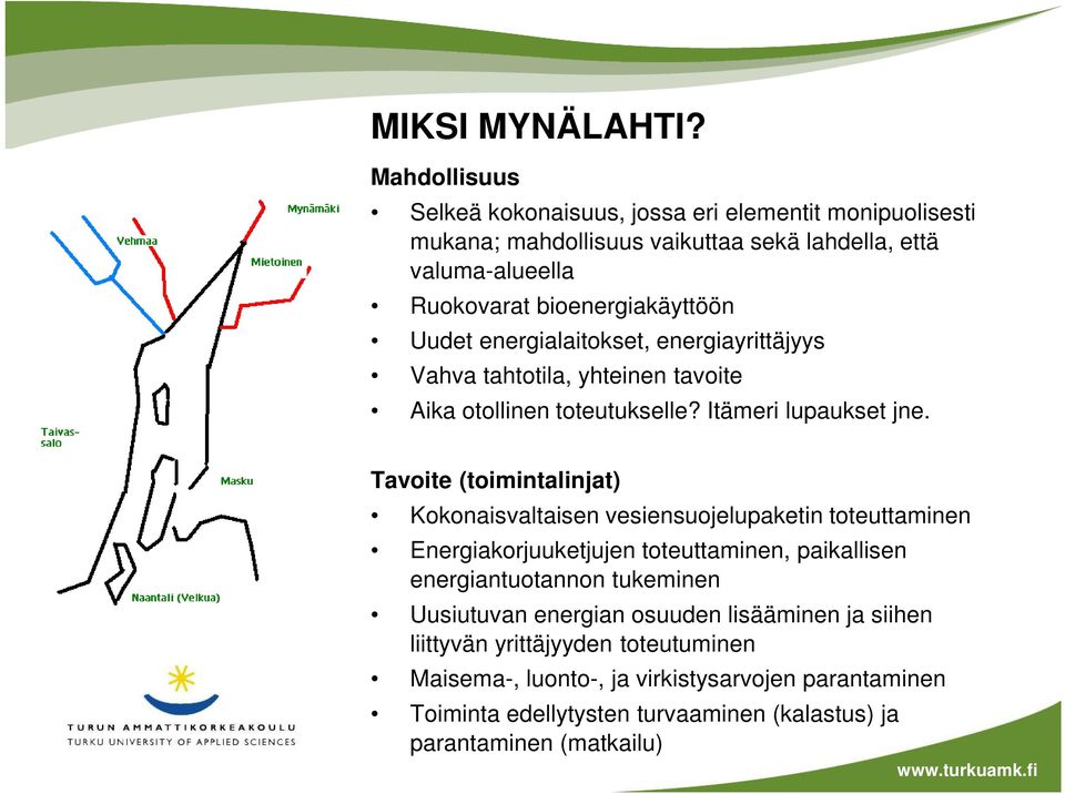 Uudet energialaitokset, energiayrittäjyys Vahva tahtotila, yhteinen tavoite Aika otollinen toteutukselle? Itämeri lupaukset jne.