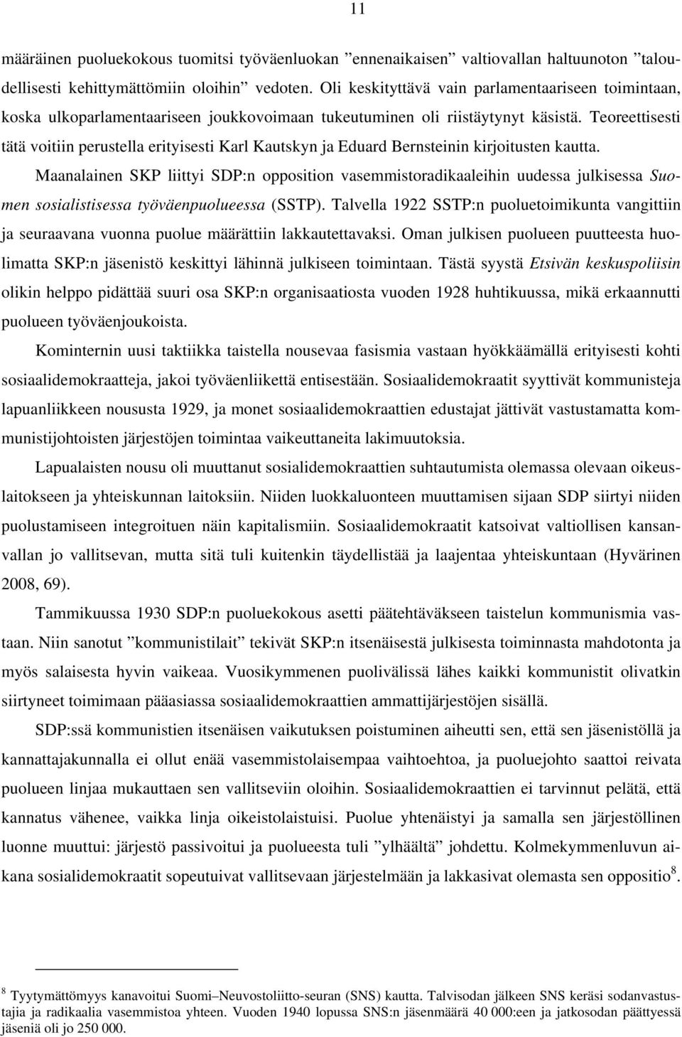 Teoreettisesti tätä voitiin perustella erityisesti Karl Kautskyn ja Eduard Bernsteinin kirjoitusten kautta.