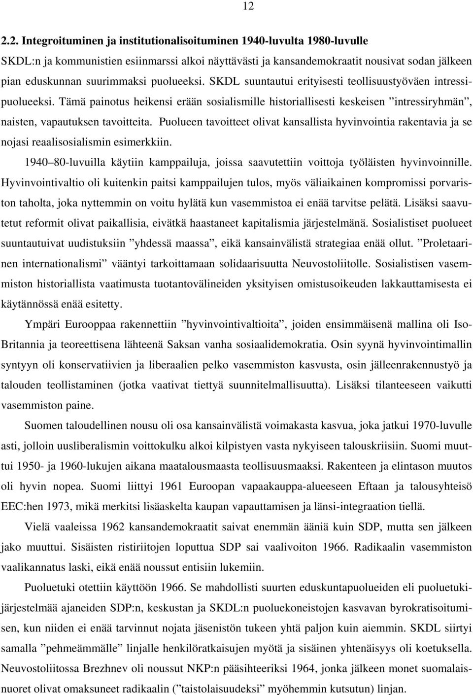 Tämä painotus heikensi erään sosialismille historiallisesti keskeisen intressiryhmän, naisten, vapautuksen tavoitteita.