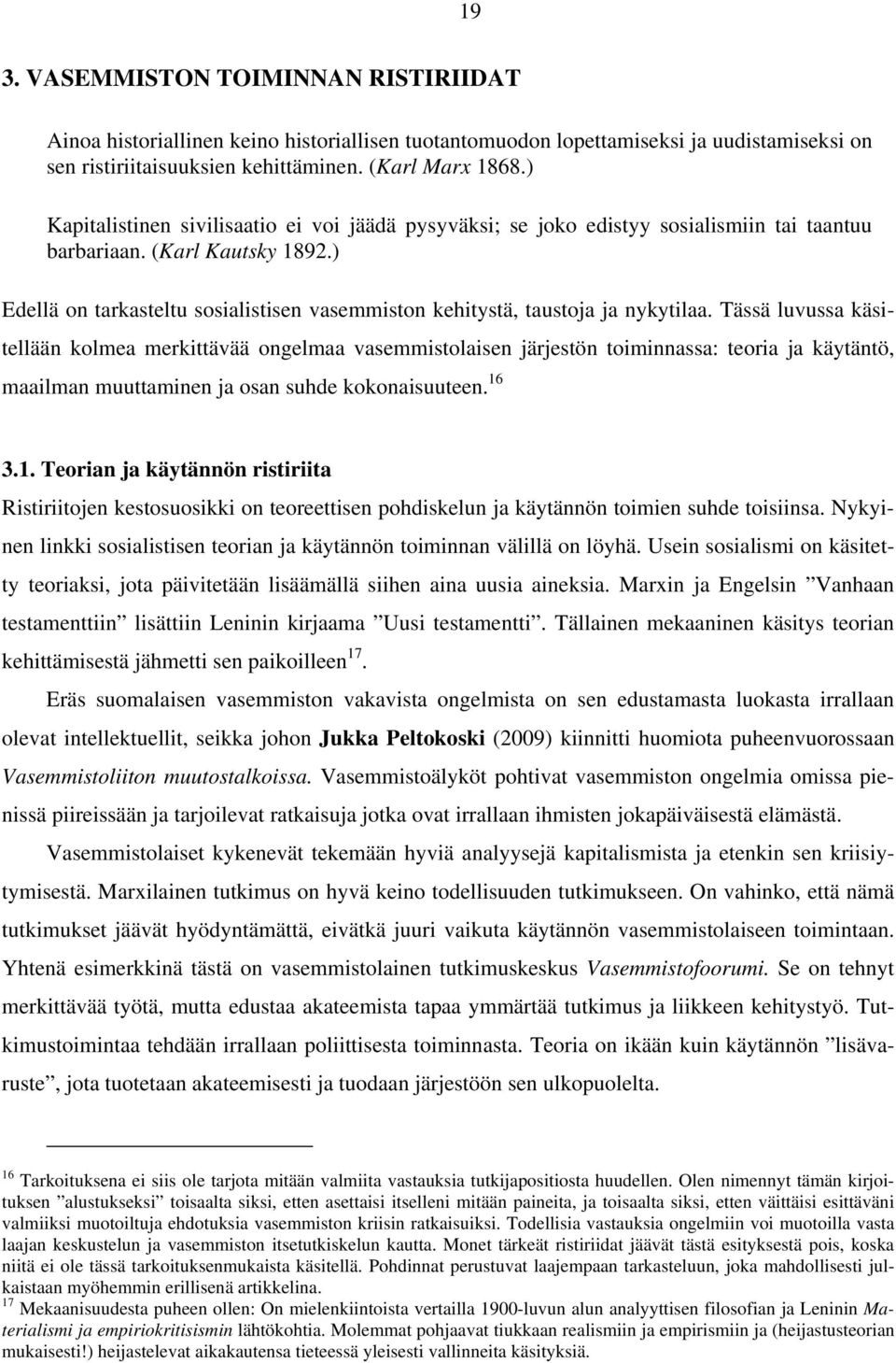 ) Edellä on tarkasteltu sosialistisen vasemmiston kehitystä, taustoja ja nykytilaa.