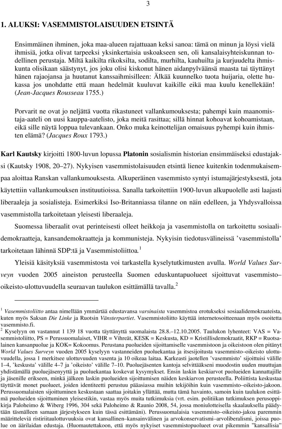 Miltä kaikilta rikoksilta, sodilta, murhilta, kauhuilta ja kurjuudelta ihmiskunta olisikaan säästynyt, jos joku olisi kiskonut hänen aidanpylväänsä maasta tai täyttänyt hänen rajaojansa ja huutanut