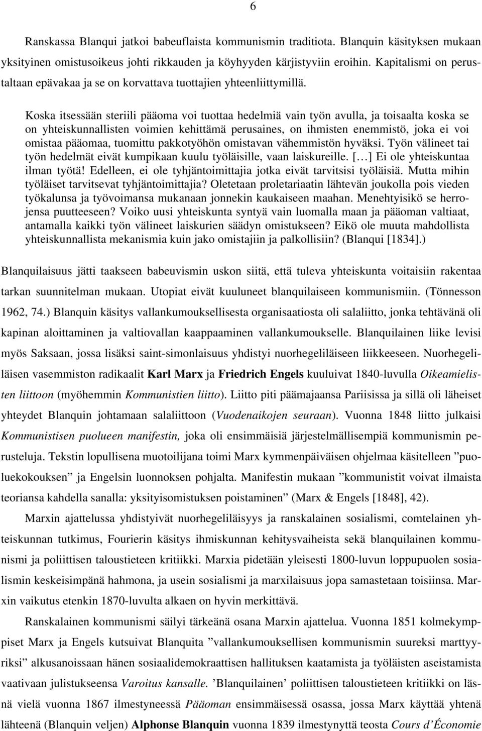 Koska itsessään steriili pääoma voi tuottaa hedelmiä vain työn avulla, ja toisaalta koska se on yhteiskunnallisten voimien kehittämä perusaines, on ihmisten enemmistö, joka ei voi omistaa pääomaa,