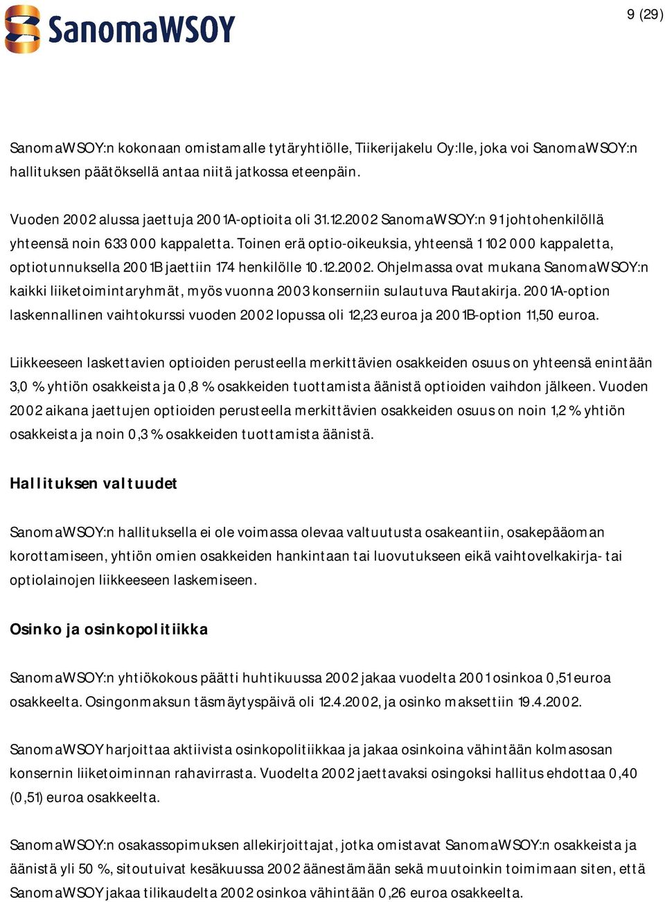 Toinen erä optio-oikeuksia, yhteensä 1 102 000 kappaletta, optiotunnuksella 2001B jaettiin 174 henkilölle 10.12.2002.