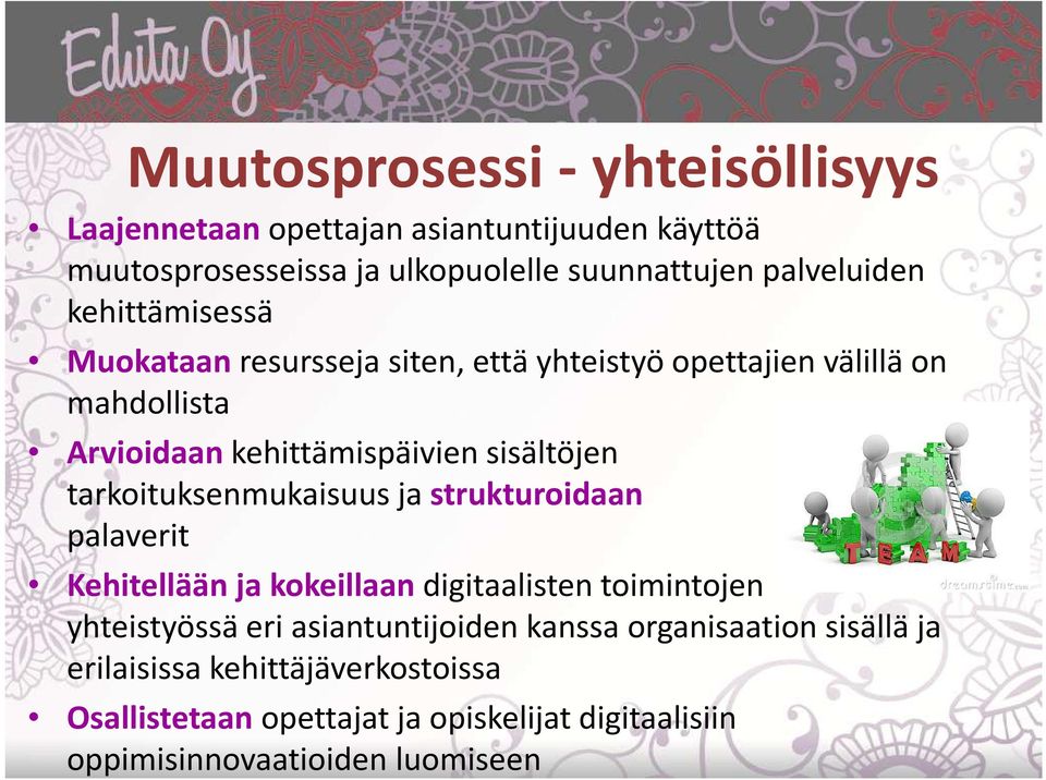 tarkoituksenmukaisuus ja strukturoidaan palaverit Kehitellään ja kokeillaan digitaalisten toimintojen yhteistyössä eri asiantuntijoiden