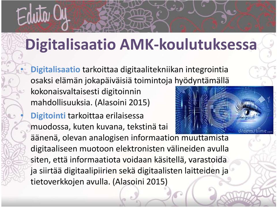 (Alasoini 2015) Digitointi tarkoittaa erilaisessa muodossa, kuten kuvana, tekstinä tai äänenä, olevan analogisen informaation