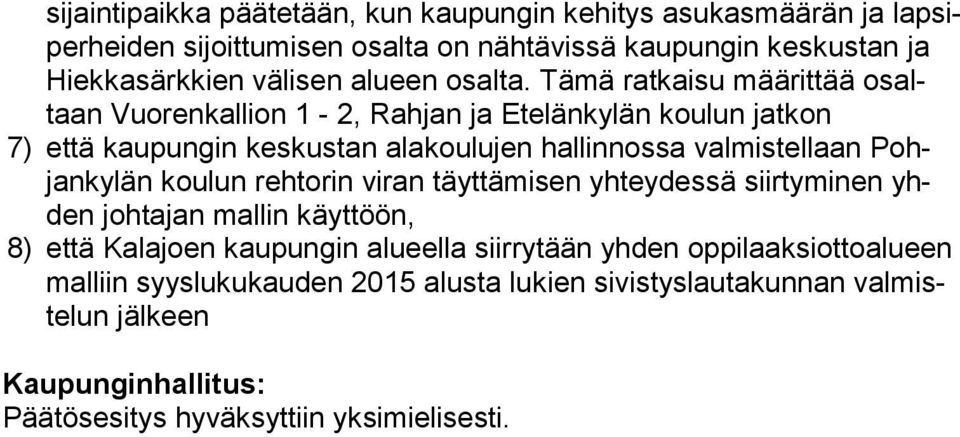 Tämä ratkaisu määrittää osaltaan Vuorenkallion 1-2, Rahjan ja Etelänkylän koulun jatkon 7) että kaupungin keskustan alakoulujen hallinnossa valmistellaan Pohjan ky