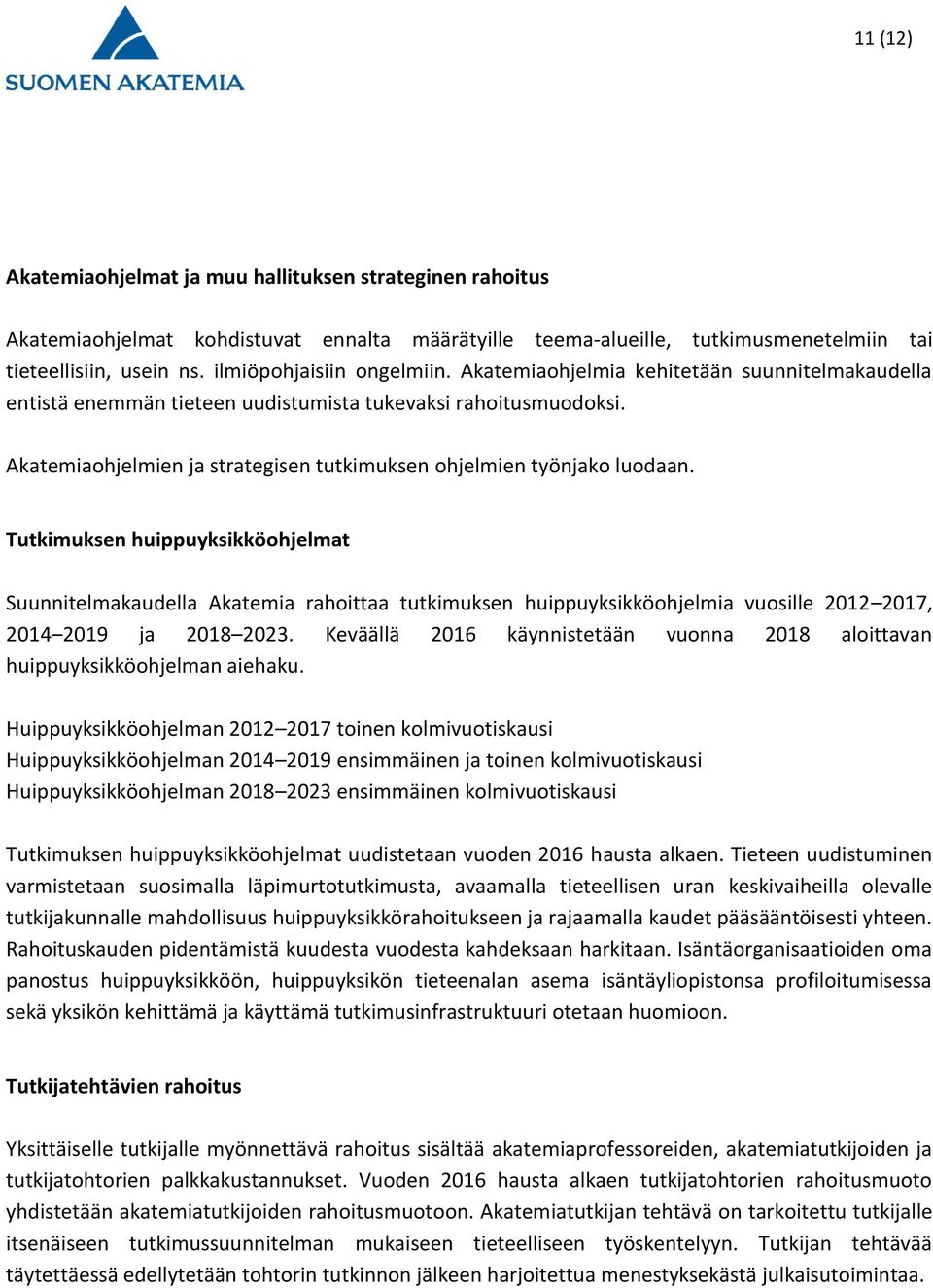 Akatemiaohjelmien ja strategisen tutkimuksen ohjelmien työnjako luodaan.