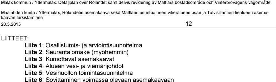 Kumottavat asemakaavat Liite 4: Alueen vesi- ja viemärijohdot Liite