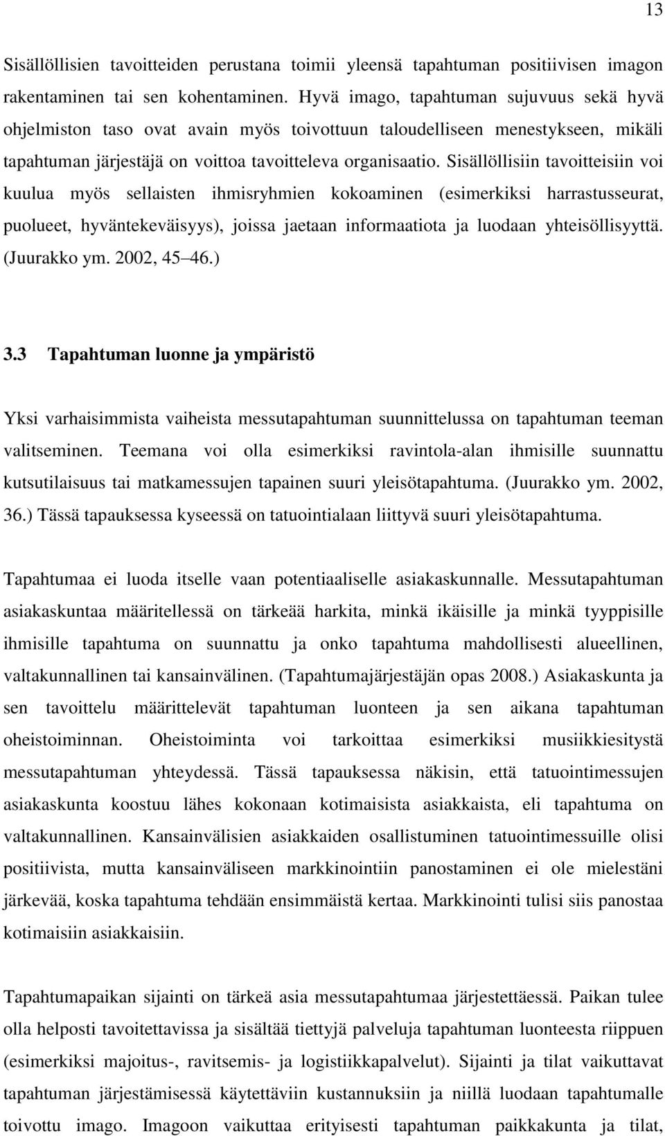 Sisällöllisiin tavoitteisiin voi kuulua myös sellaisten ihmisryhmien kokoaminen (esimerkiksi harrastusseurat, puolueet, hyväntekeväisyys), joissa jaetaan informaatiota ja luodaan yhteisöllisyyttä.