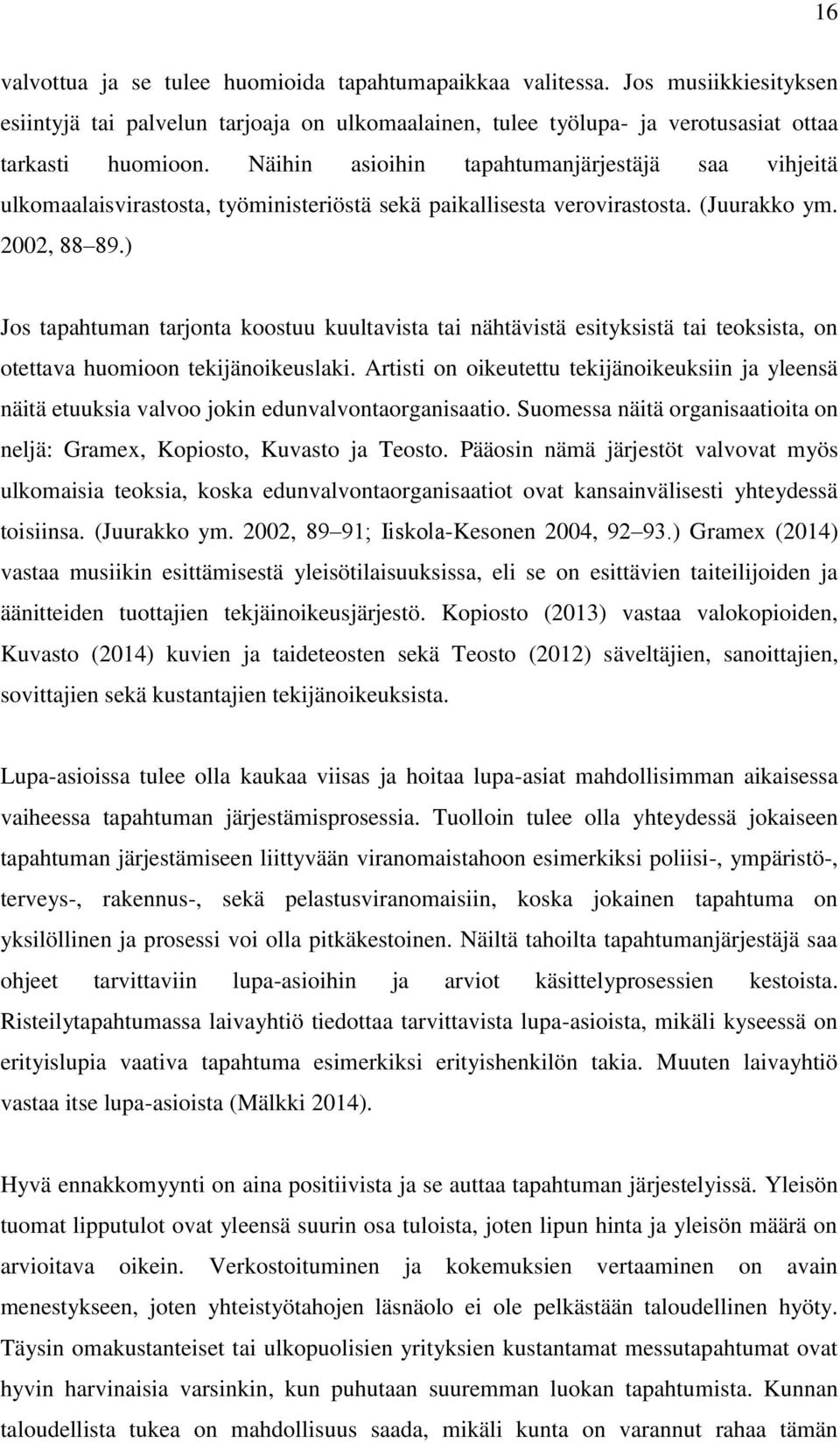 ) Jos tapahtuman tarjonta koostuu kuultavista tai nähtävistä esityksistä tai teoksista, on otettava huomioon tekijänoikeuslaki.