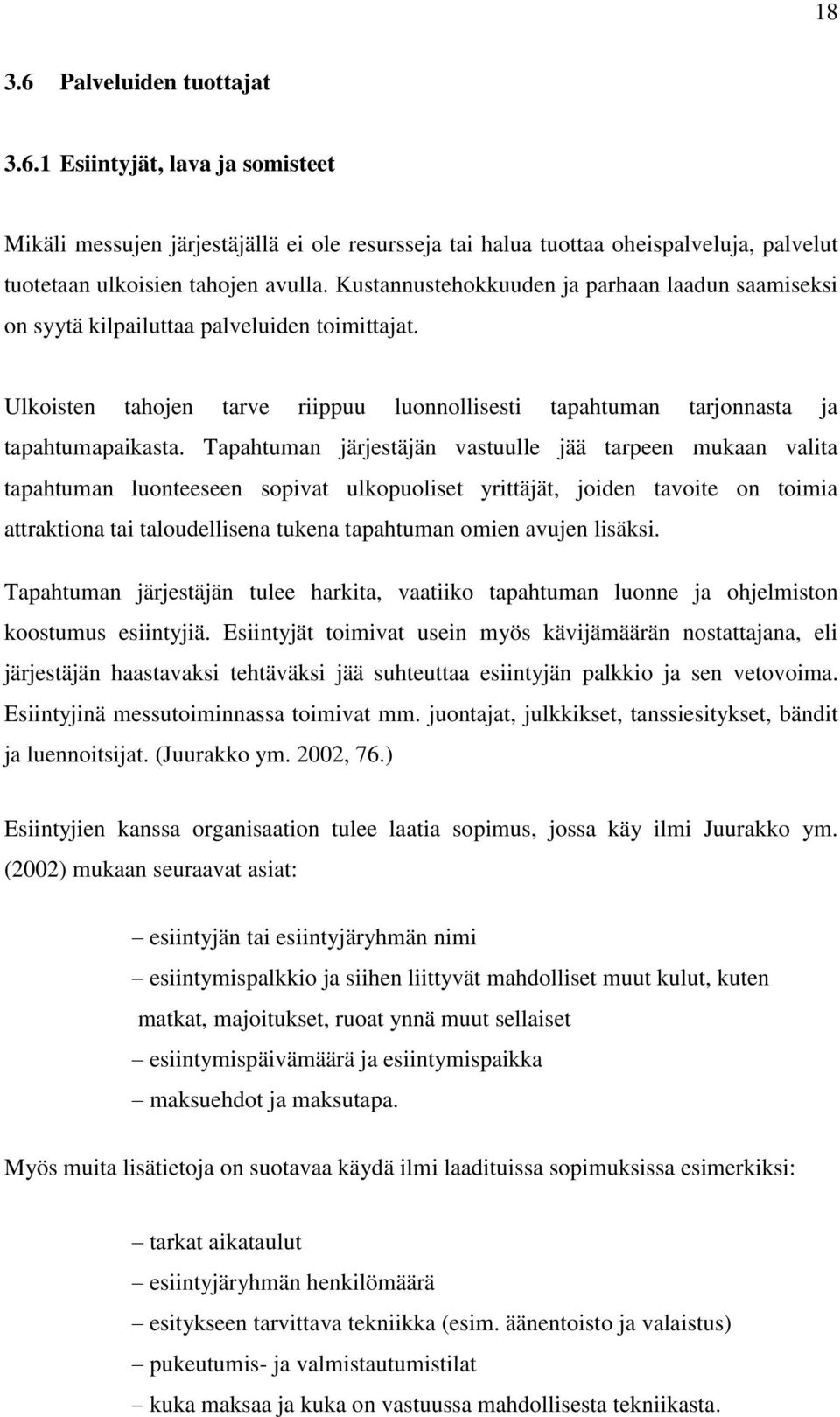 Tapahtuman järjestäjän vastuulle jää tarpeen mukaan valita tapahtuman luonteeseen sopivat ulkopuoliset yrittäjät, joiden tavoite on toimia attraktiona tai taloudellisena tukena tapahtuman omien