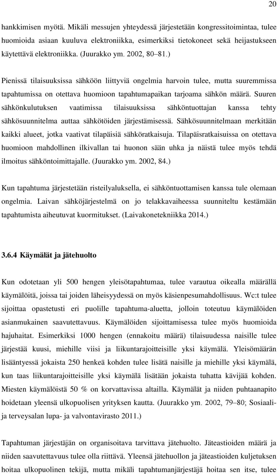 Suuren sähkönkulutuksen vaatimissa tilaisuuksissa sähköntuottajan kanssa tehty sähkösuunnitelma auttaa sähkötöiden järjestämisessä.