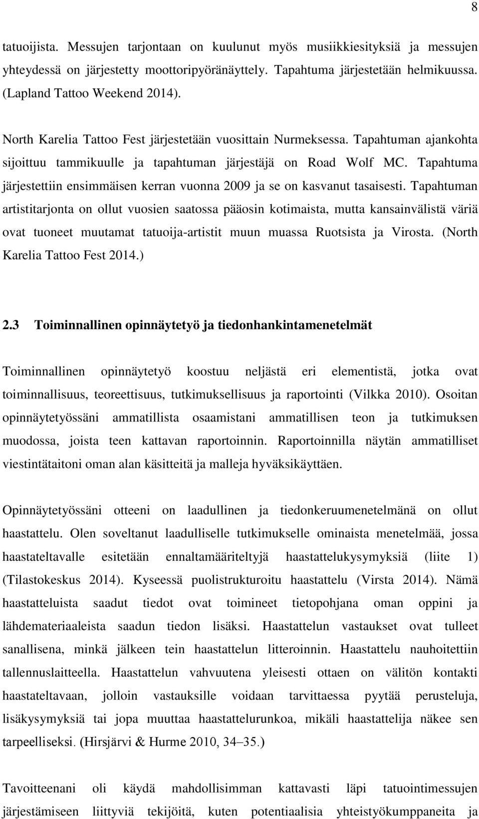 Tapahtuma järjestettiin ensimmäisen kerran vuonna 2009 ja se on kasvanut tasaisesti.