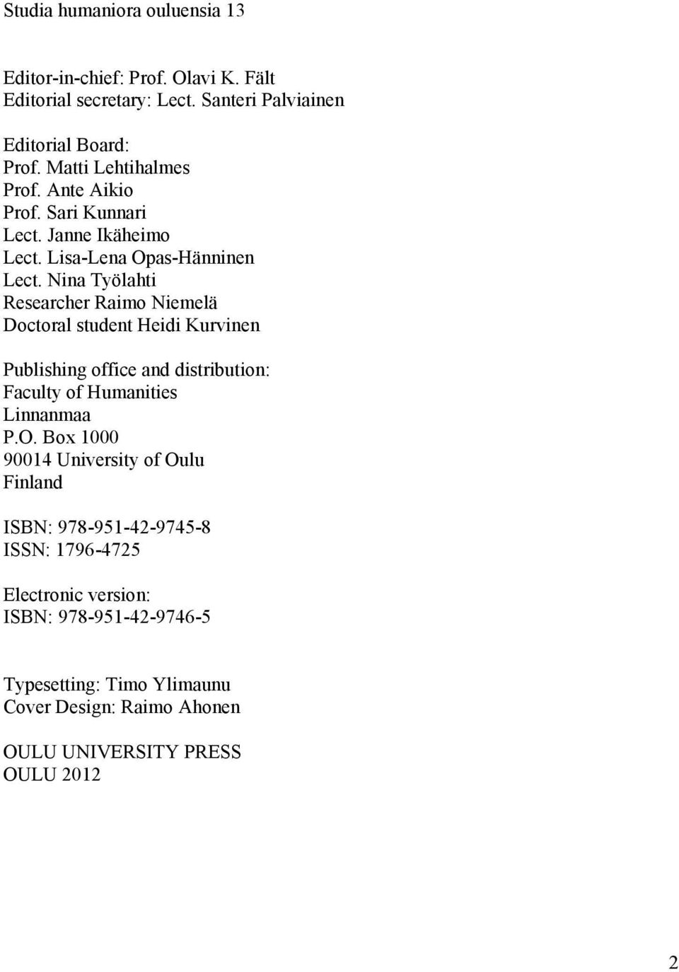 Nina Työlahti Researcher Raimo Niemelä Doctoral student Heidi Kurvinen Publishing office and distribution: Faculty of Humanities Linnanmaa P.O.