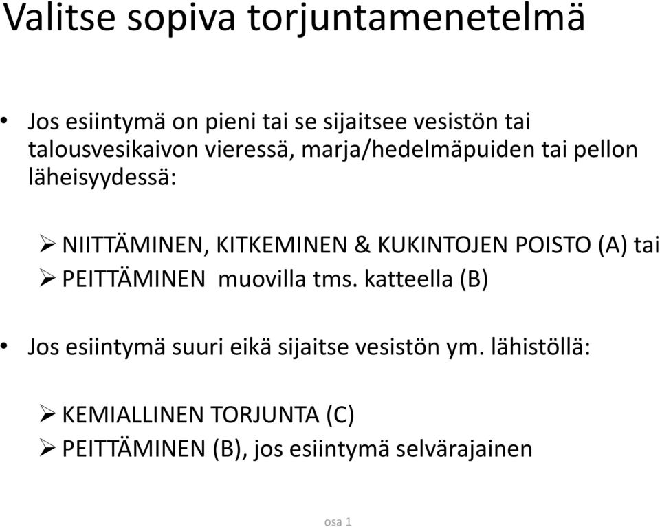 KITKEMINEN & KUKINTOJEN POISTO (A) tai PEITTÄMINEN muovilla tms.