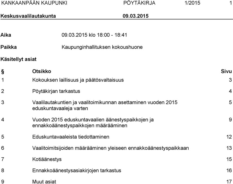 2015 klo 18:00-18:41 Paikka Kaupunginhallituksen kokoushuone Käsitellyt asiat Otsikko Sivu 1 Kokouksen laillisuus ja päätösvaltaisuus 3 2 Pöytäkirjan