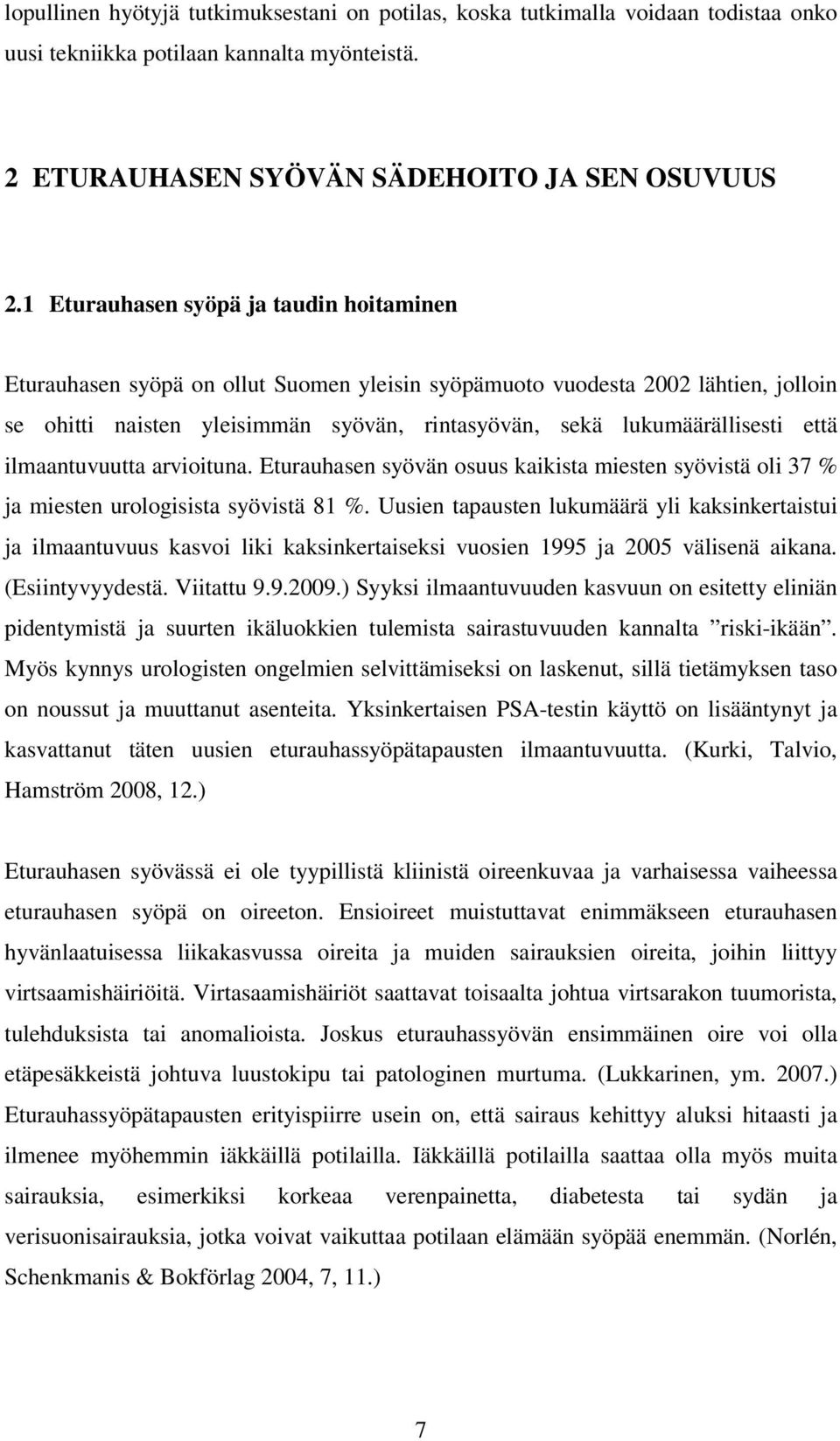 että ilmaantuvuutta arvioituna. Eturauhasen syövän osuus kaikista miesten syövistä oli 37 % ja miesten urologisista syövistä 81 %.