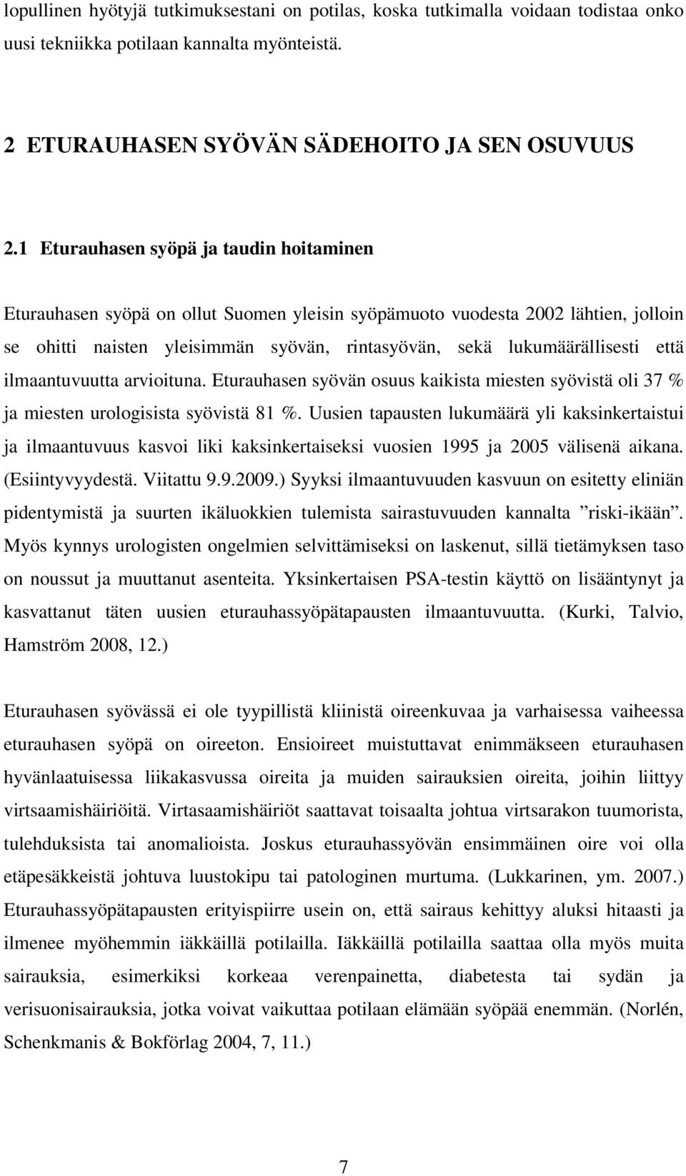 että ilmaantuvuutta arvioituna. Eturauhasen syövän osuus kaikista miesten syövistä oli 37 % ja miesten urologisista syövistä 81 %.