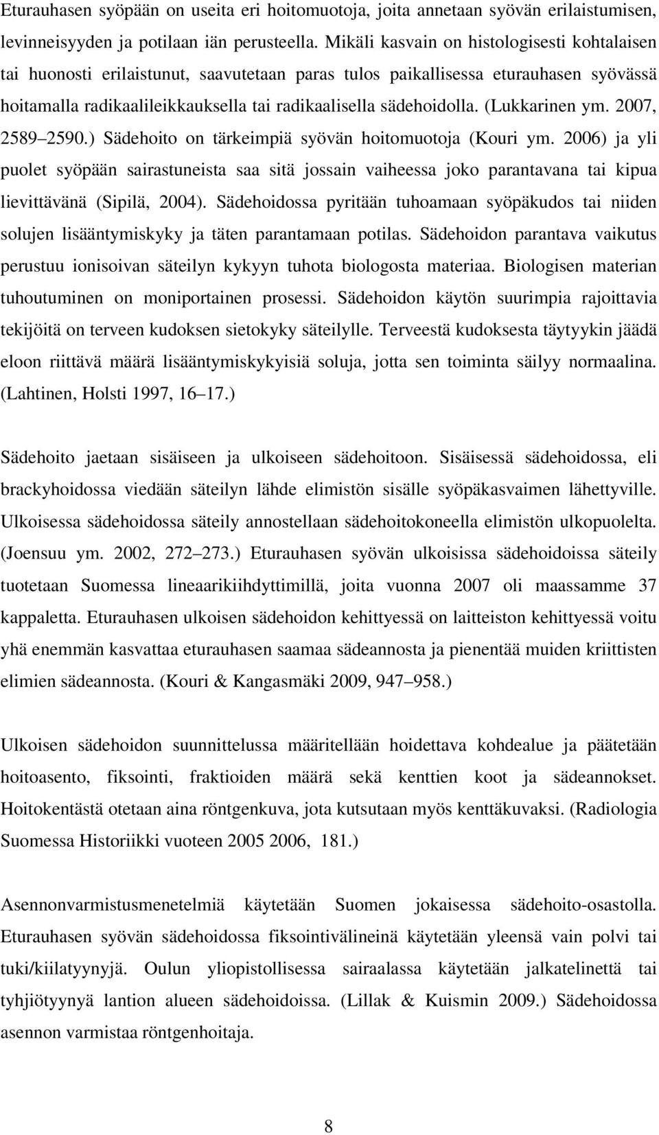 (Lukkarinen ym. 2007, 2589 2590.) Sädehoito on tärkeimpiä syövän hoitomuotoja (Kouri ym.