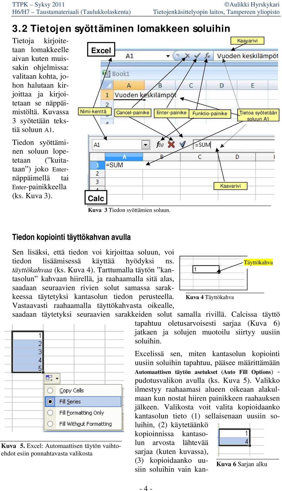 Excel Nimi-kenttä Calc Cancel-painike Kuva 3 Tiedon syöttämien soluun.