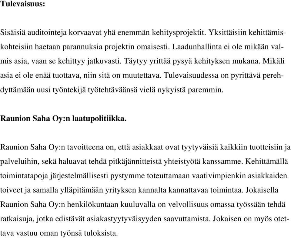 Tulevaisuudessa on pyrittävä perehdyttämään uusi työntekijä työtehtäväänsä vielä nykyistä paremmin. Raunion Saha Oy:n laatupolitiikka.