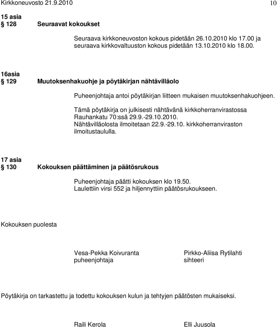 Tämä pöytäkirja on julkisesti nähtävänä kirkkoherranvirastossa Rauhankatu 70:ssä 29.9.-29.10.2010. Nähtävilläolosta ilmoitetaan 22.9.-29.10. kirkkoherranviraston ilmoitustaululla.