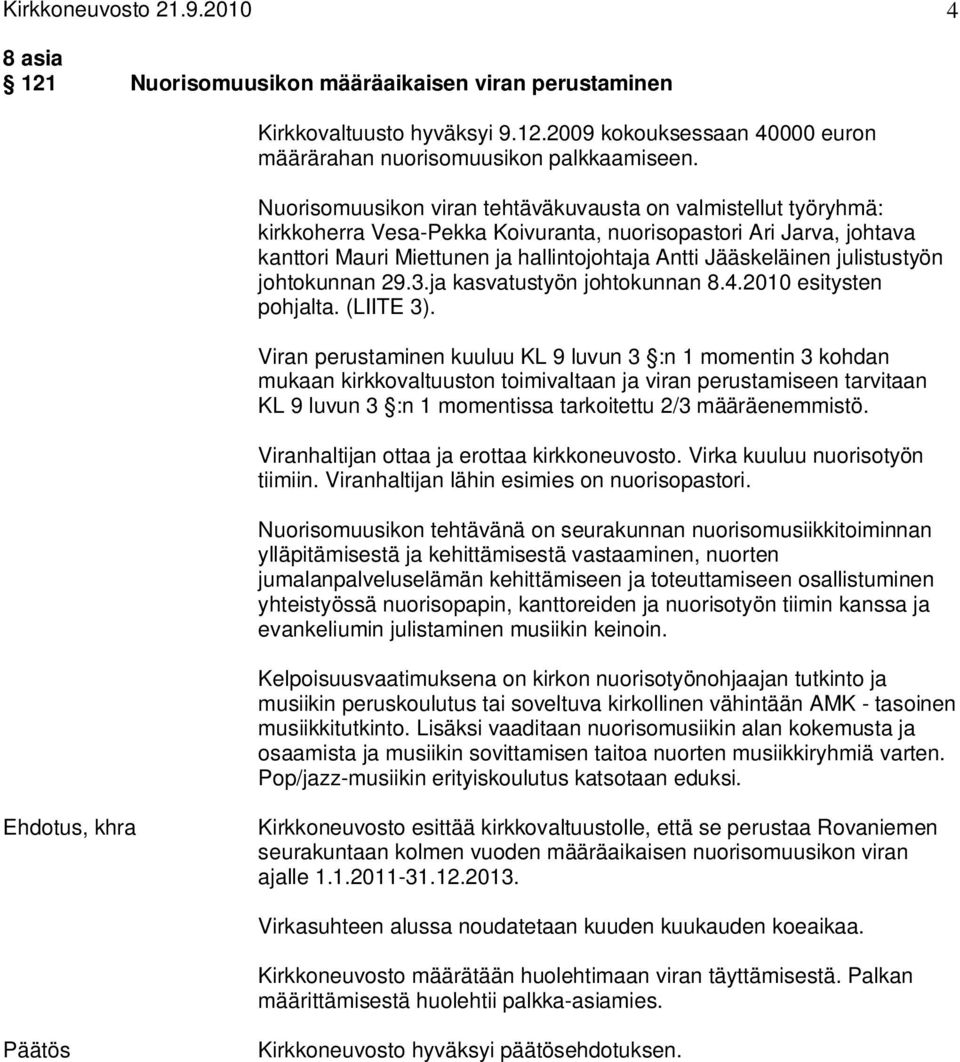 julistustyön johtokunnan 29.3.ja kasvatustyön johtokunnan 8.4.2010 esitysten pohjalta. (LIITE 3).