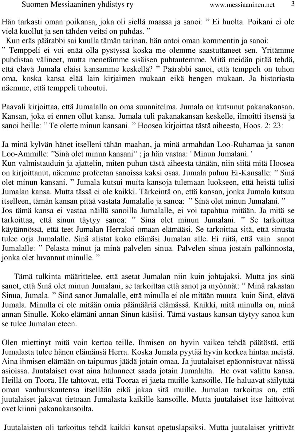 Yritämme puhdistaa välineet, mutta menetämme sisäisen puhtautemme. Mitä meidän pitää tehdä, että elävä Jumala eläisi kansamme keskellä?