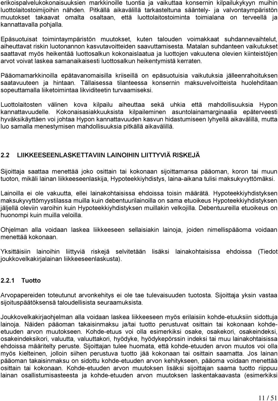 Epäsuotuisat toimintaympäristön muutokset, kuten talouden voimakkaat suhdannevaihtelut, aiheuttavat riskin luotonannon kasvutavoitteiden saavuttamisesta.
