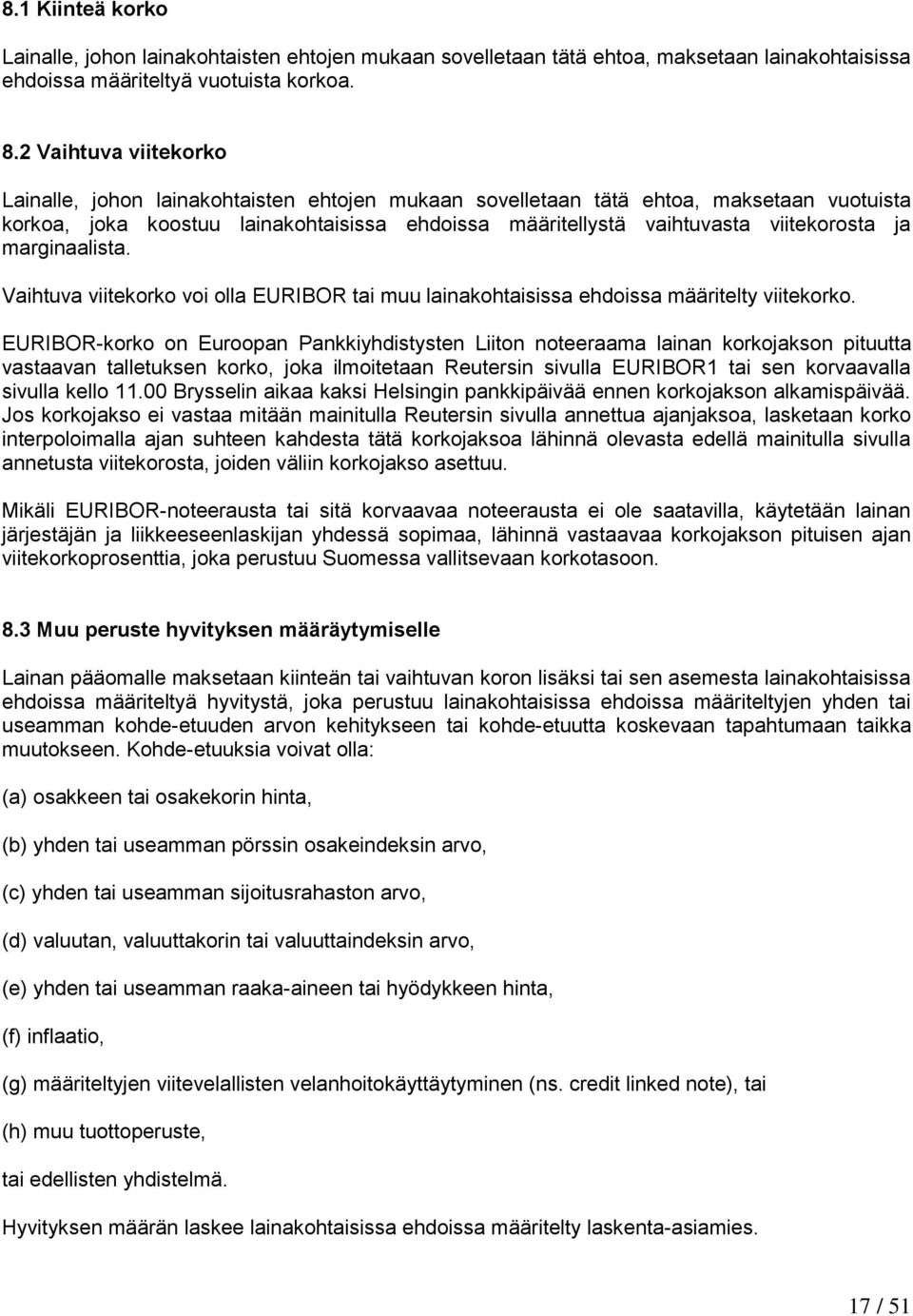 ja marginaalista. Vaihtuva viitekorko voi olla EURIBOR tai muu lainakohtaisissa ehdoissa määritelty viitekorko.