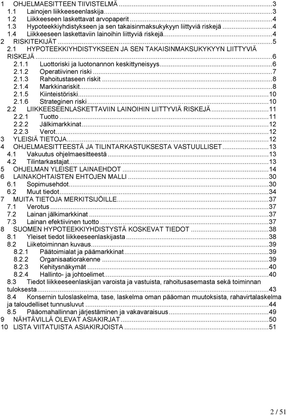 .. 8 2.1.4 Markkinariskit... 8 2.1.5 Kiinteistöriski... 10 2.1.6 Strateginen riski... 10 2.2 LIIKKEESEENLASKETTAVIIN LAINOIHIN LIITTYVIÄ RISKEJÄ... 11 2.2.1 Tuotto... 11 2.2.2 Jälkimarkkinat... 12 2.
